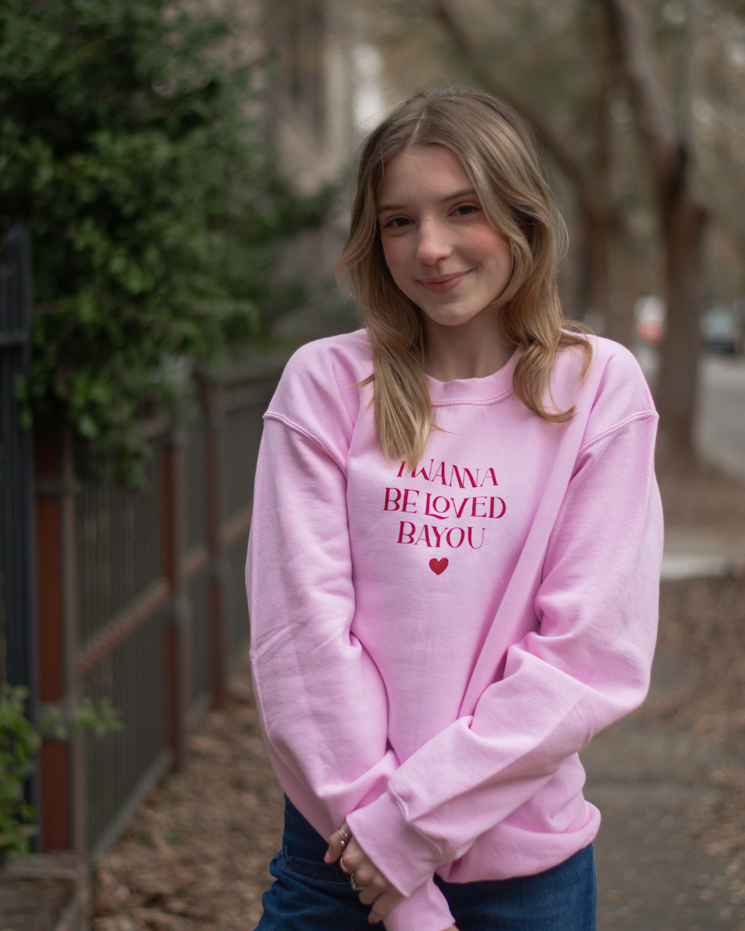 I Wanna Be Loved Bayou Sweatshirt