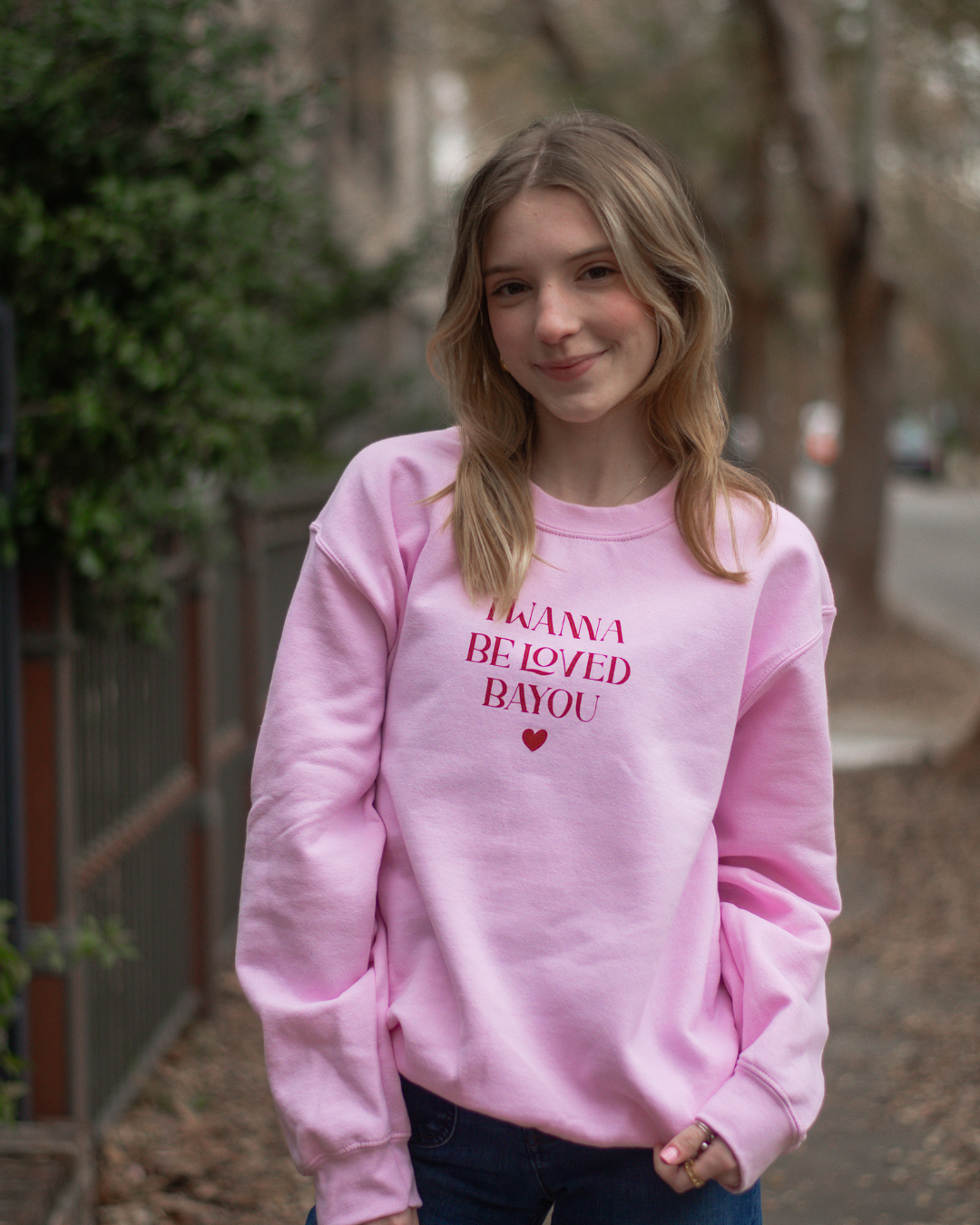 I Wanna Be Loved Bayou Sweatshirt